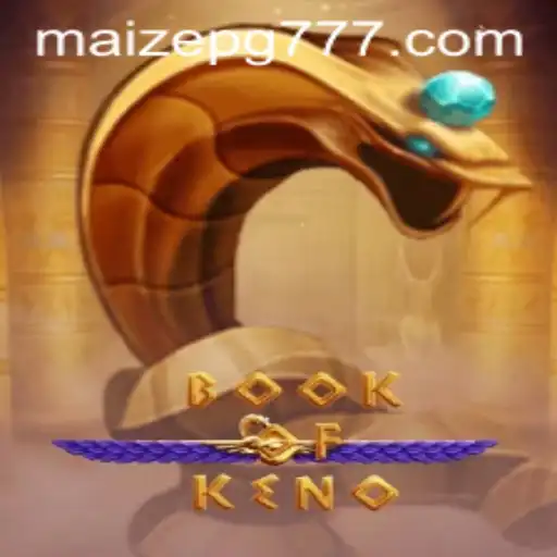 Descobrindo o Fascinante Mundo de BookOfKeno: Uma Introdução Ao Popular Jogo MAIZE PG